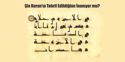 Şia Kuran’ın Tahrif Edildiğine İnanıyor mu?