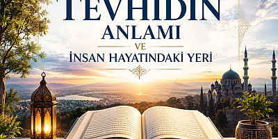 Tevhidin Anlamı ve İnsan Hayatındaki Yeri - 1