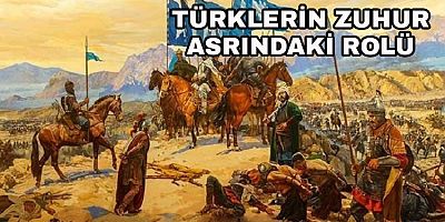 Türklerin Zuhur Asrındaki Rolü