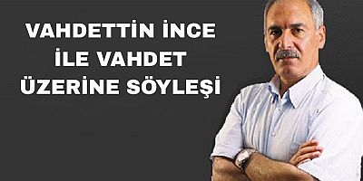 Vahdettin İnce İle İslami Vahdet Üzerine Söyleşi