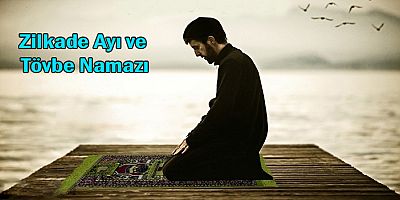 Zilkade Ayı ve Tövbe Namazı