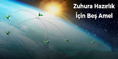 Zuhura Hazırlık İçin Beş Amel