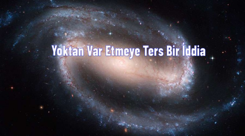 Yoktan Var Etmeye Ters Bir İddia