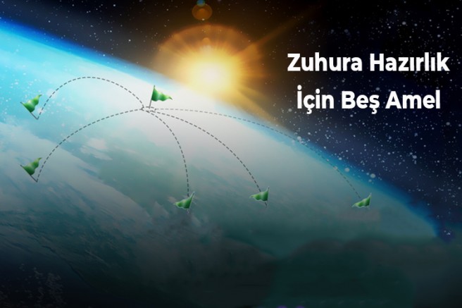 Zuhura Hazırlık İçin Beş Amel