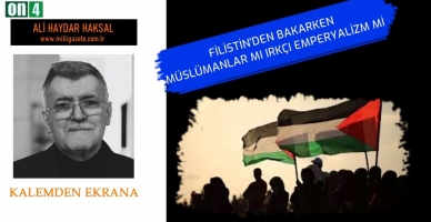 Filistin'den Bakarken Müslümanlar mı Irkçı Emperyalizm mi - Ali Haydar Haksal | Kalemden Ekrana