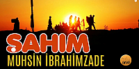 ŞAHIM/ Muhsin İbrahimzade