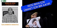 Reisi İran İçin Ümmet İçin Bir Kayıp - Sadullah Aydın | Kalemden Ekrana